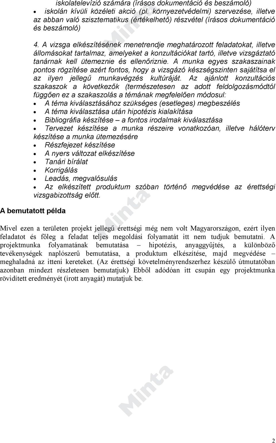 A vizsga elkészítésének menetrendje meghatározott feladatokat, illetve állomásokat tartalmaz, amelyeket a konzultációkat tartó, illetve vizsgáztató tanárnak kell ütemeznie és ellenőriznie.