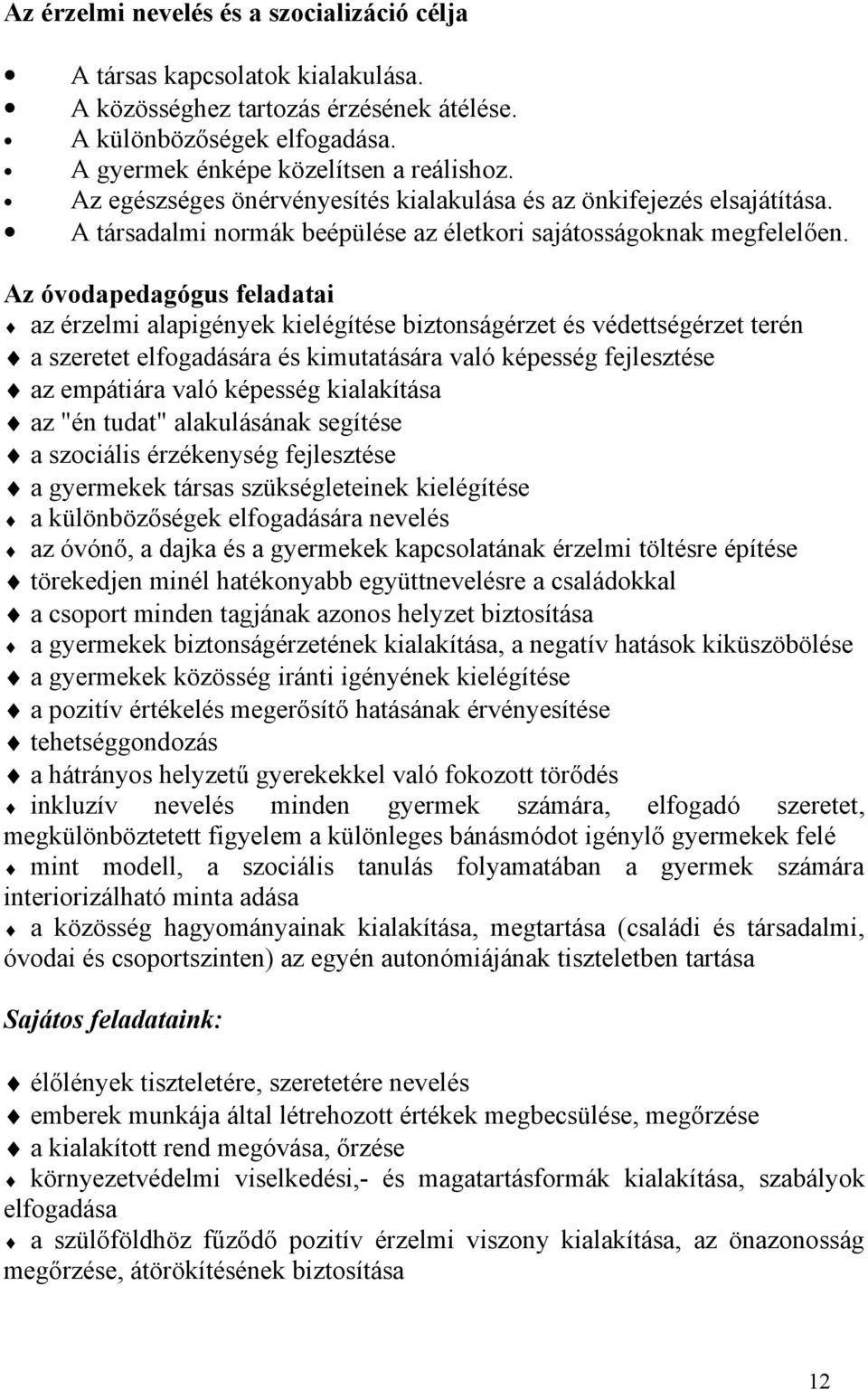 Az óvodapedagógus feladatai az érzelmi alapigények kielégítése biztonságérzet és védettségérzet terén a szeretet elfogadására és kimutatására való képesség fejlesztése az empátiára való képesség