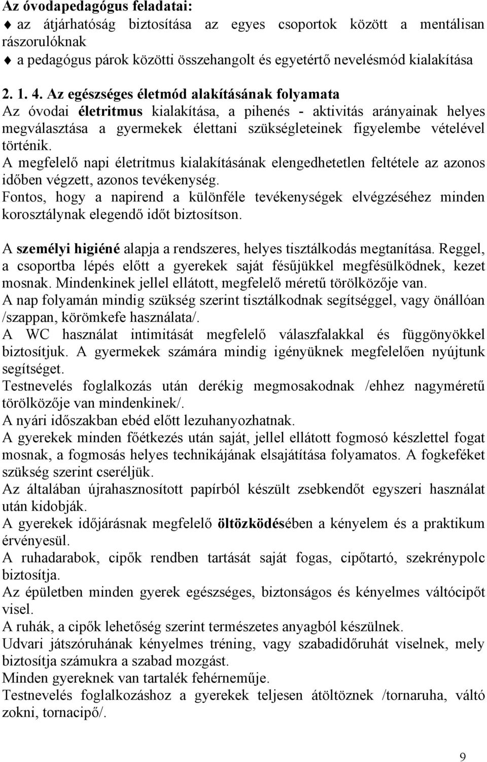 A megfelelő napi életritmus kialakításának elengedhetetlen feltétele az azonos időben végzett, azonos tevékenység.