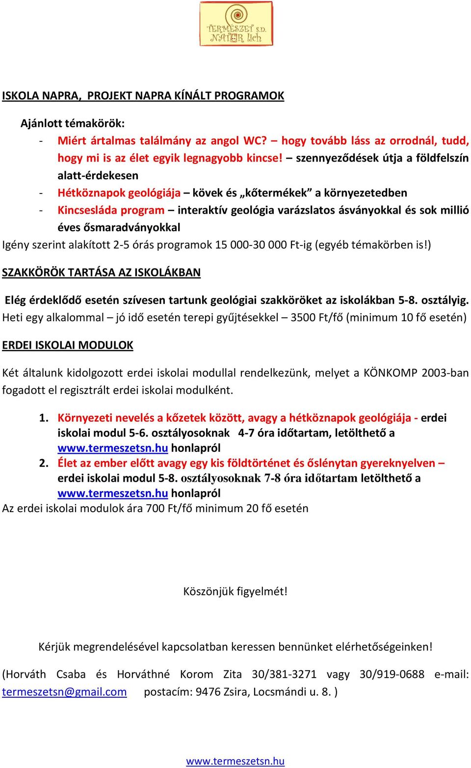 ősmaradványokkal Igény szerint alakított 2-5 órás programok 15 000-30 000 Ft-ig (egyéb témakörben is!