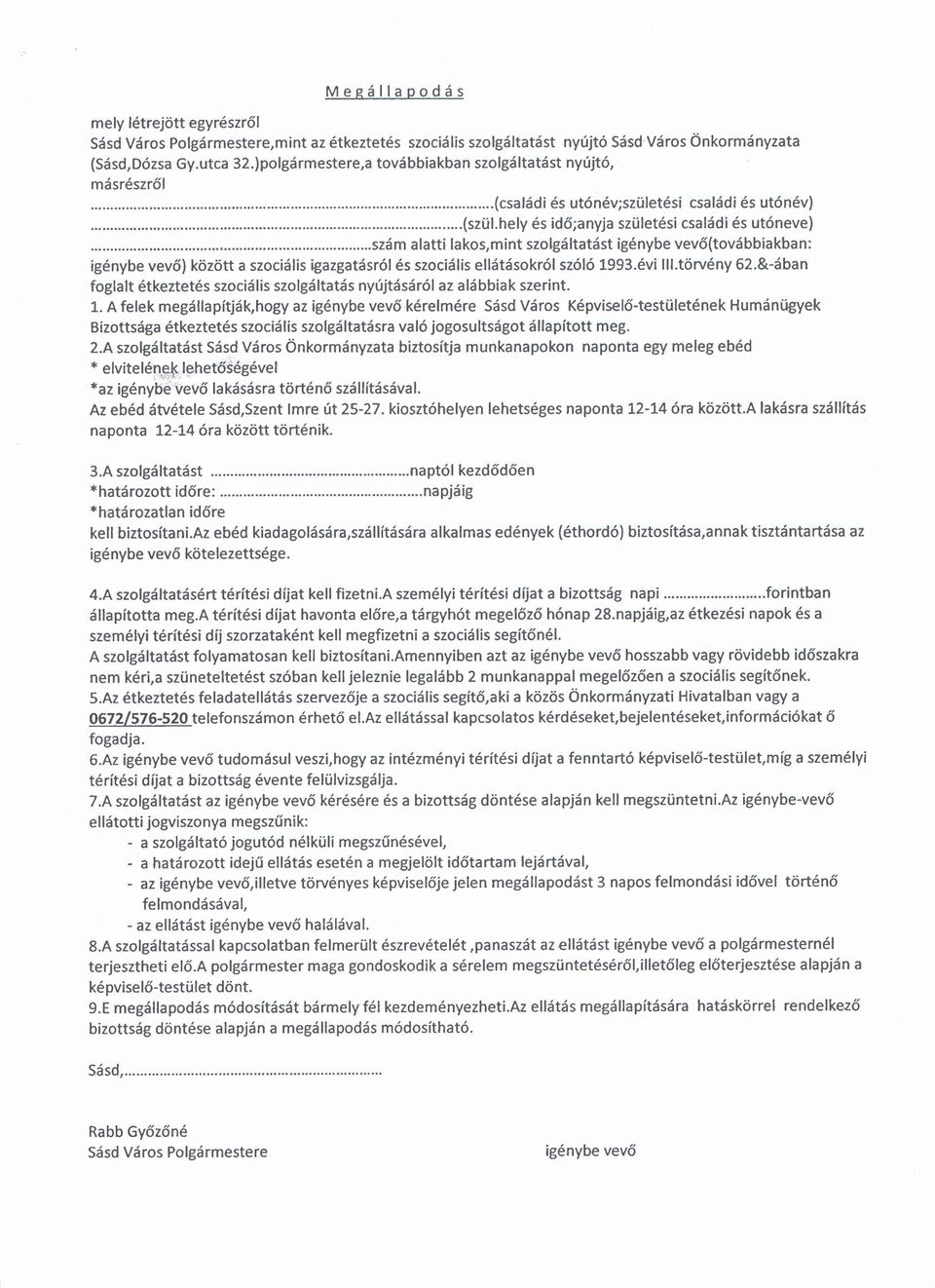 csa ládi a I es ut' oneve )... szám alatti lakos.rnint szolgáltatást igénybe vevő(továbbiakban: igénybe vevő) között a szociális igazgatásról és szociális ellátásokról szóló 1993.évi III.törvény 62.