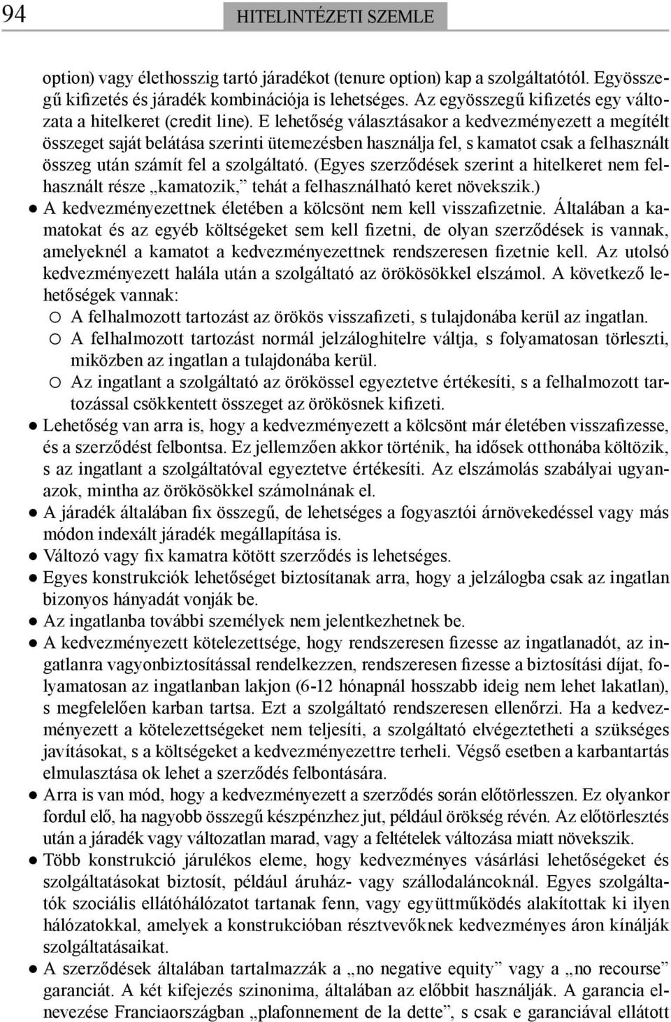 E lehetőség választásakor a kedvezményezett a megítélt összeget saját belátása szerinti ütemezésben használja fel, s kamatot csak a felhasznált összeg után számít fel a szolgáltató.