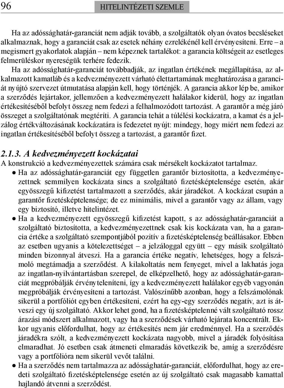 Ha az adóssághatár-garanciát továbbadják, az ingatlan értékének megállapítása, az alkalmazott kamatláb és a kedvezményezett várható élettartamának meghatározása a garanciát nyújtó szervezet