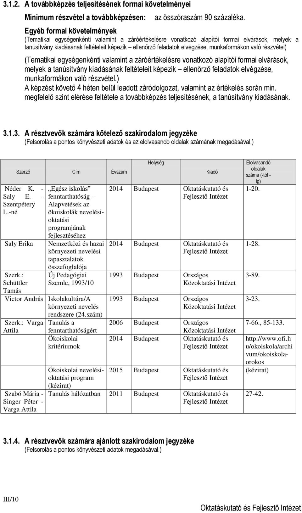 munkaformákon való részvétel) (Tematikai egységenkénti valamint a záróértékelésre vonatkozó alapítói formai elvárások, melyek a tanúsítvány kiadásának feltételeit képezik ellenőrző feladatok