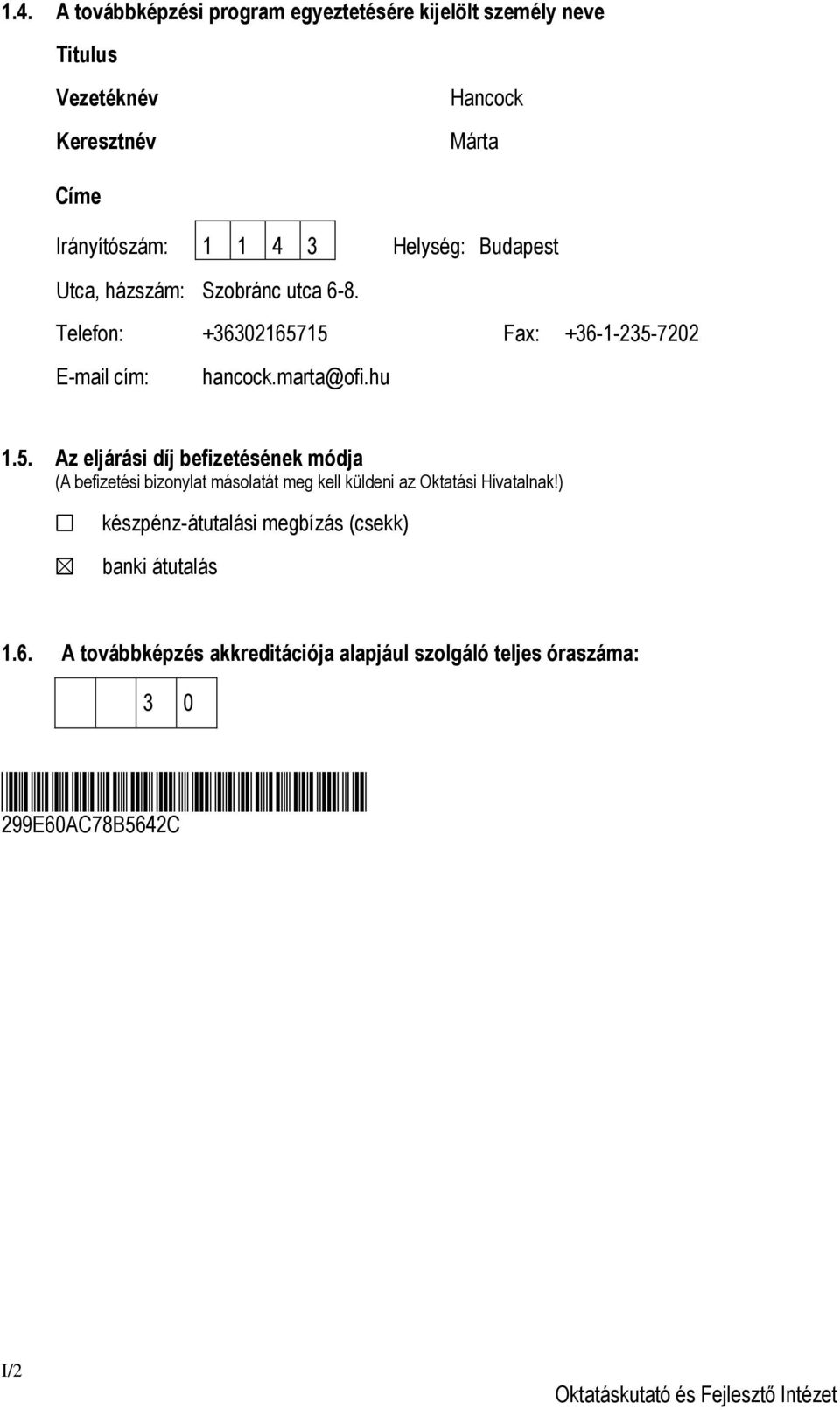 15 Fax: +36-1-235-7202 E-mail cím: hancock.marta@ofi.hu 1.5. Az eljárási díj befizetésének módja (A befizetési bizonylat másolatát meg kell küldeni az Oktatási Hivatalnak!