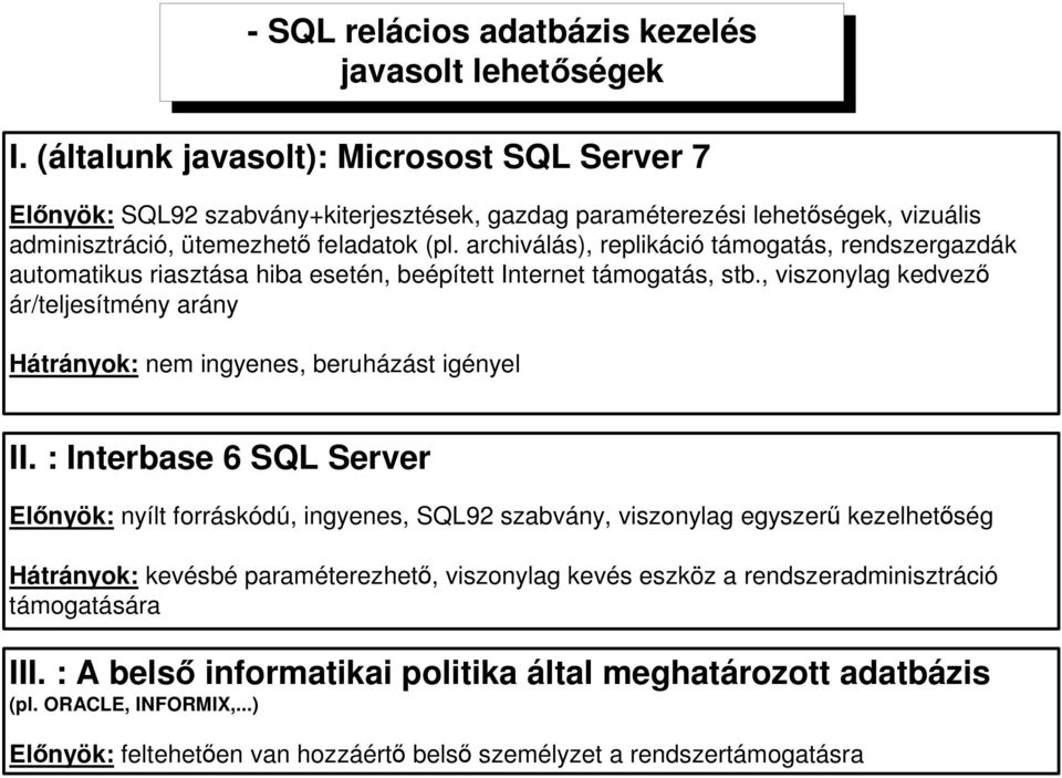 archiválás), replikáció támogatás, rendszergazdák automatikus riasztása hiba esetén, beépített Internet támogatás, stb.