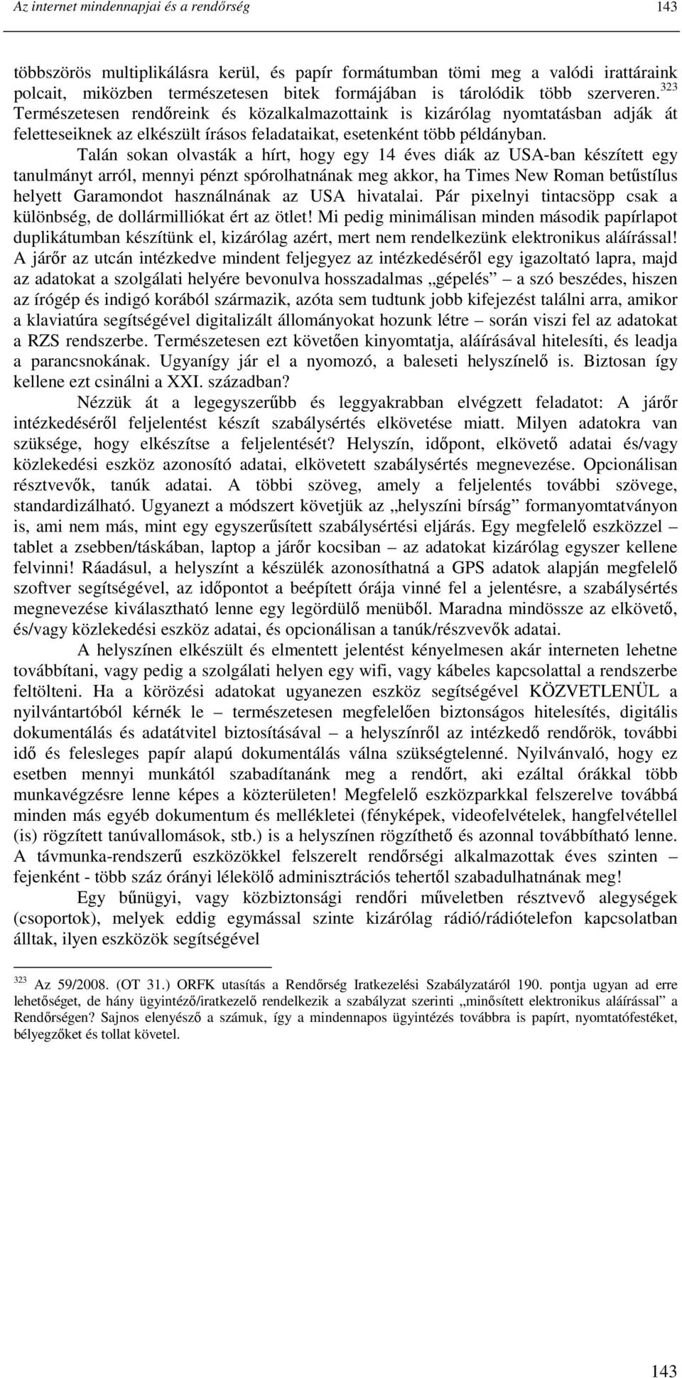 Talán sokan olvasták a hírt, hogy egy 14 éves diák az USA-ban készített egy tanulmányt arról, mennyi pénzt spórolhatnának meg akkor, ha Times New Roman betőstílus helyett Garamondot használnának az