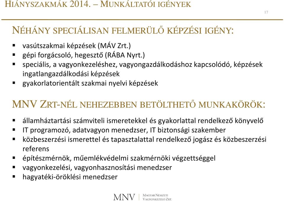 BETÖLTHETŐ MUNKAKÖRÖK: államháztartási számviteli ismeretekkel és gyakorlattal rendelkező könyvelő IT programozó, adatvagyon menedzser, IT biztonsági szakember közbeszerzési