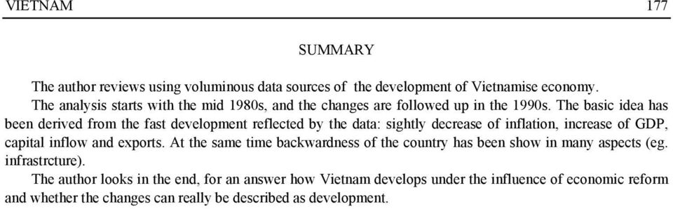 The basic idea has been derived from the fast development reflected by the data: sightly decrease of inflation, increase of GDP, capital inflow and