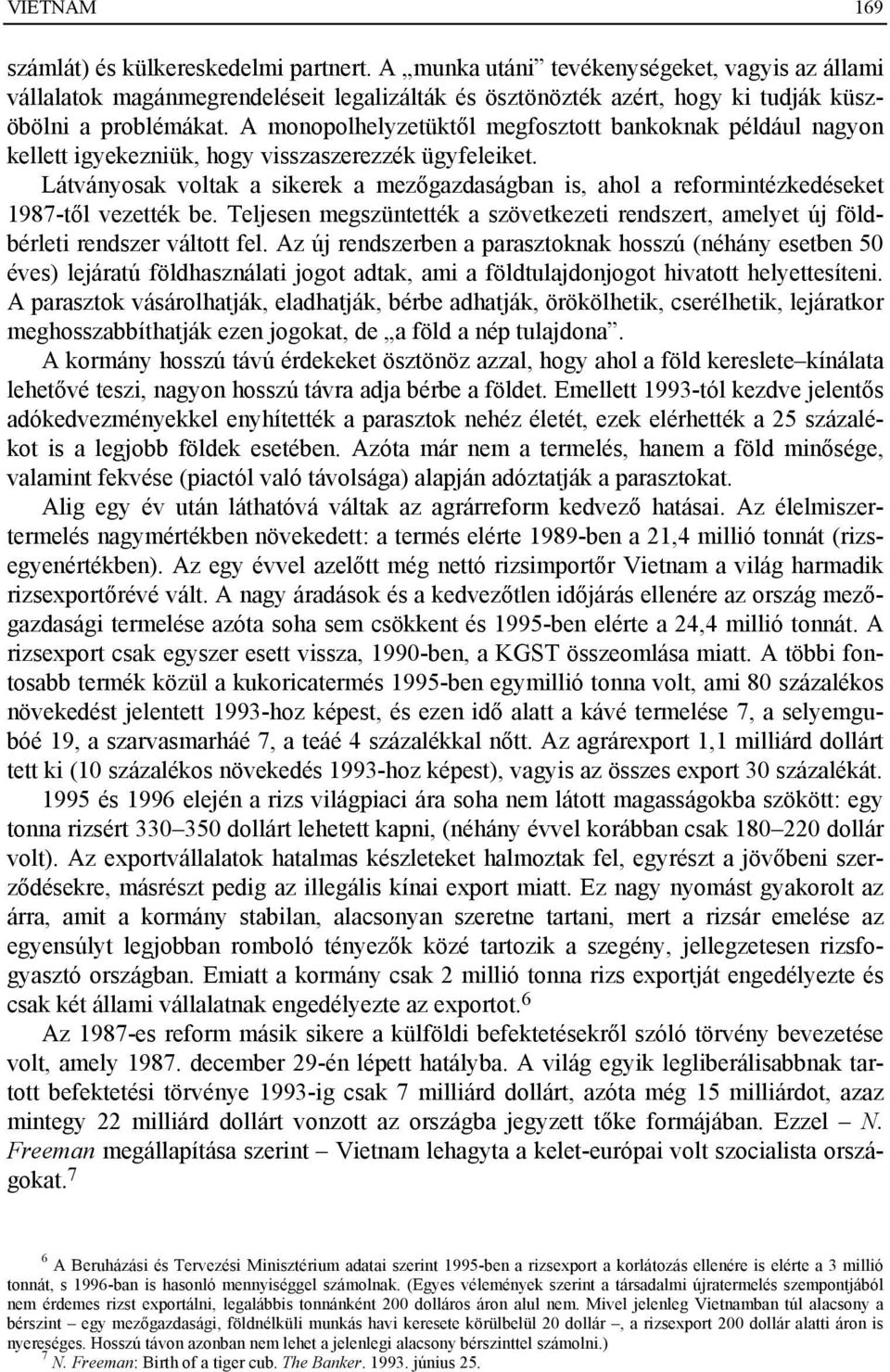 A monopolhelyzetüktől megfosztott bankoknak például nagyon kellett igyekezniük, hogy visszaszerezzék ügyfeleiket.