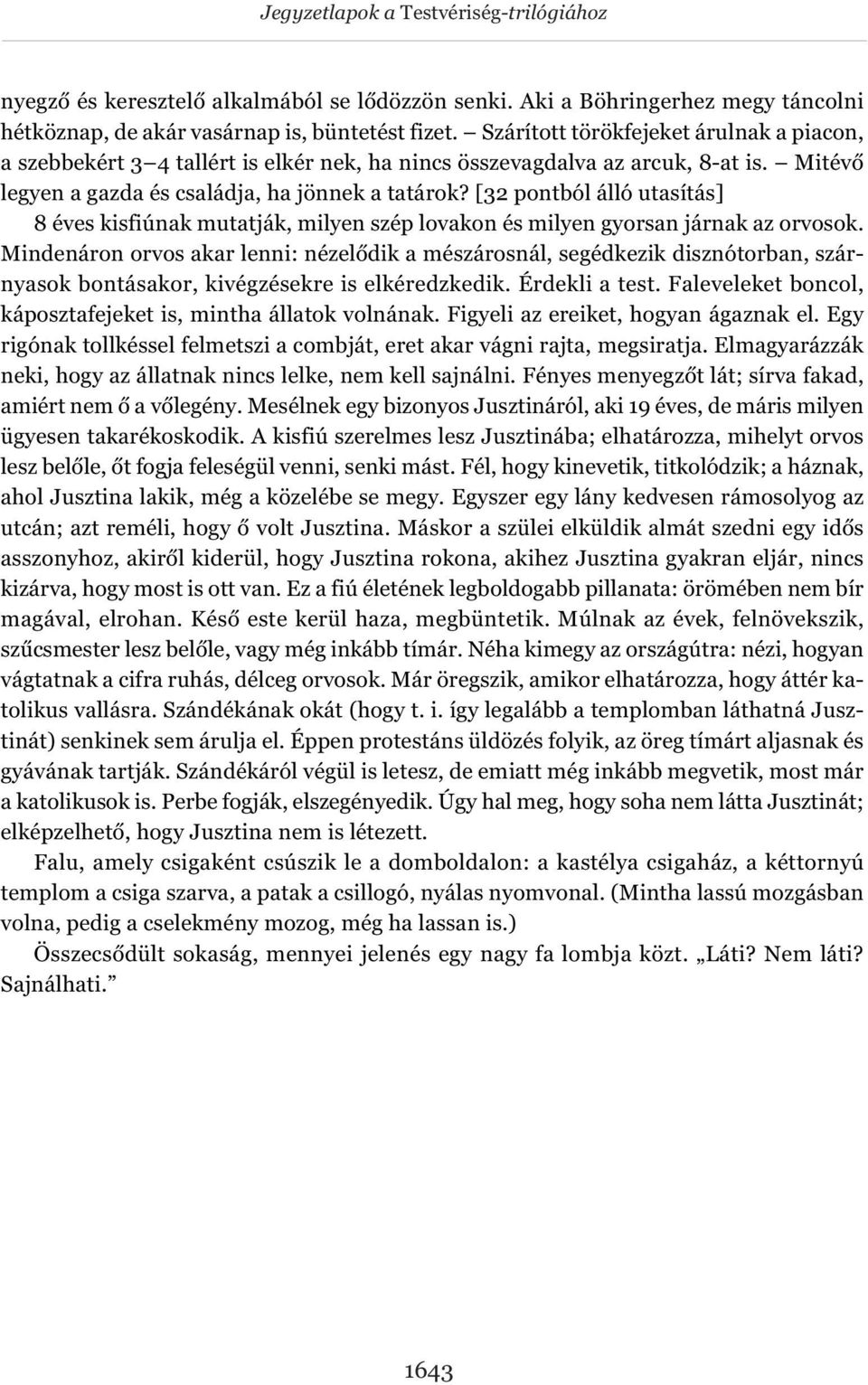 [32 pontból álló utasítás] 8 éves kisfiúnak mutatják, milyen szép lovakon és milyen gyorsan járnak az orvosok.