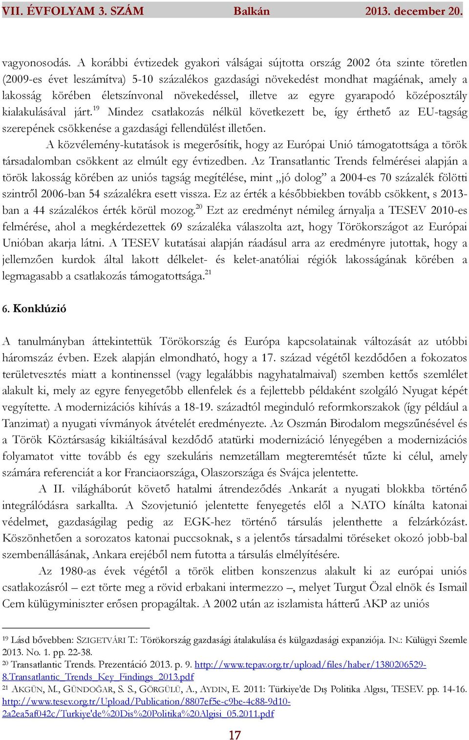 növekedéssel, illetve az egyre gyarapodó középosztály kialakulásával járt.