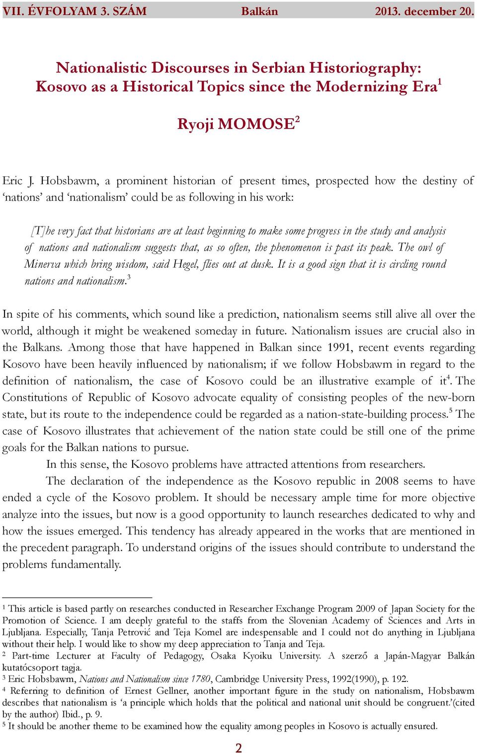 make some progress in the study and analysis of nations and nationalism suggests that, as so often, the phenomenon is past its peak.