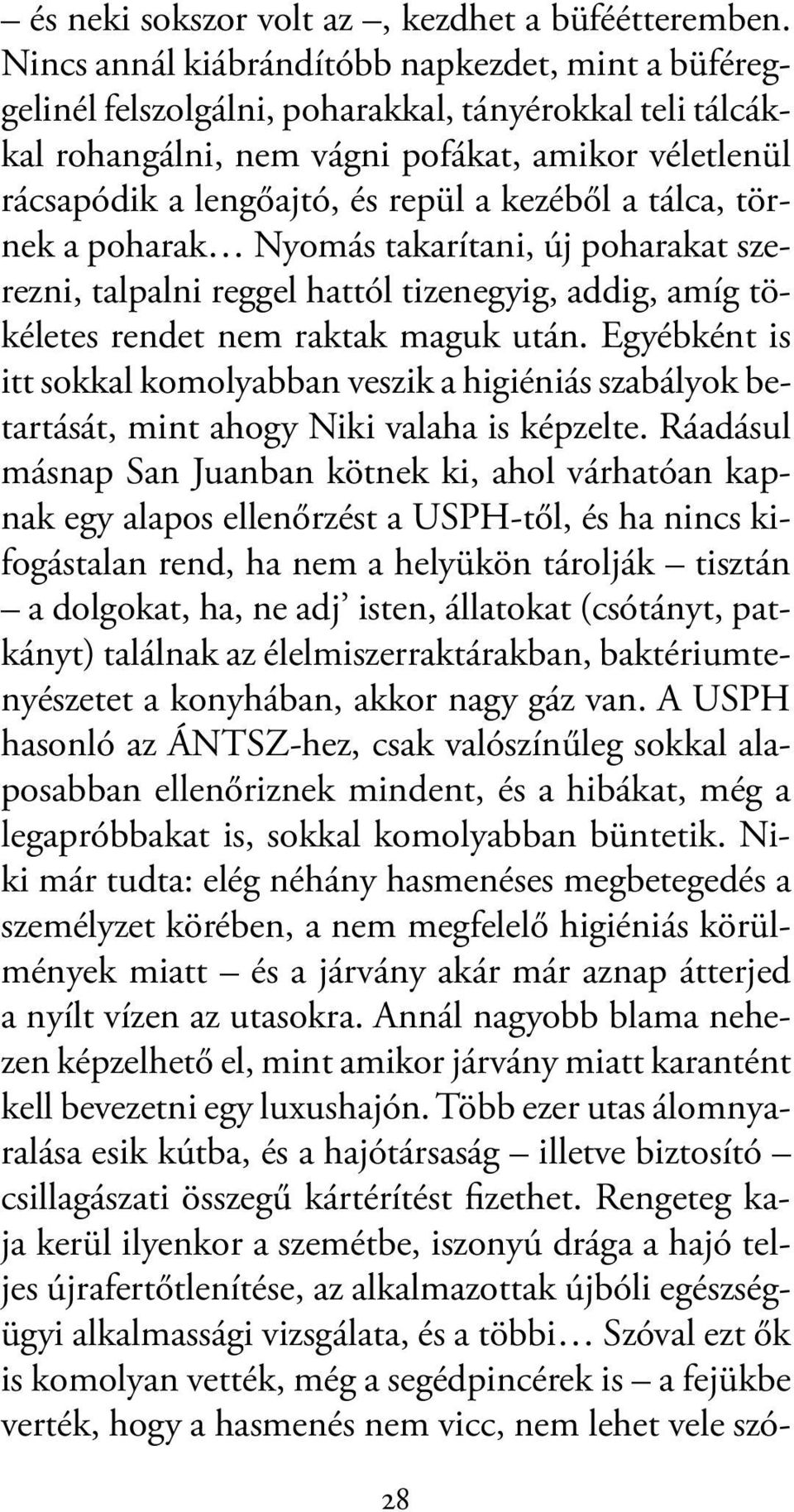 kezéből a tálca, törnek a poharak Nyomás takarítani, új poharakat szerezni, talpalni reggel hattól tizenegyig, addig, amíg tökéletes rendet nem raktak maguk után.