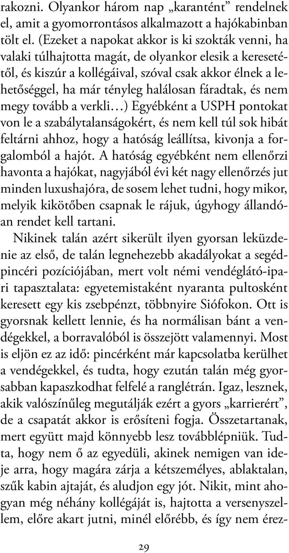 fáradtak, és nem megy tovább a verkli ) Egyébként a USPH pontokat von le a szabálytalanságokért, és nem kell túl sok hibát feltárni ahhoz, hogy a hatóság leállítsa, kivonja a forgalomból a hajót.