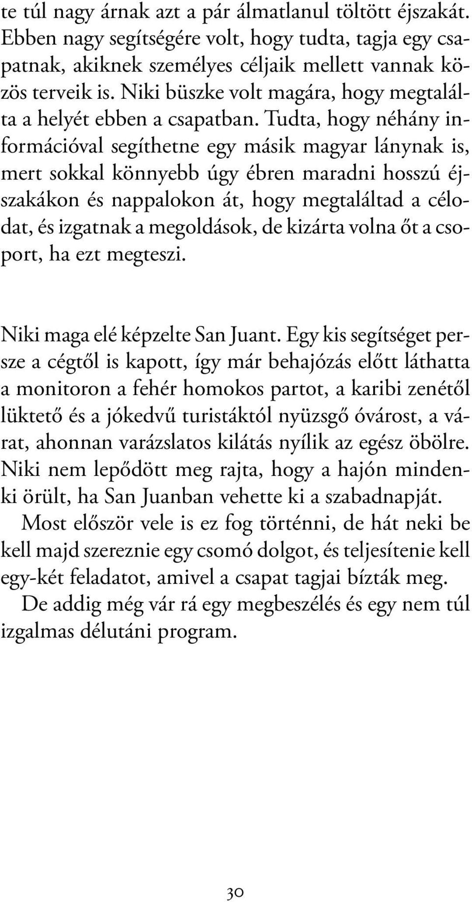 Tudta, hogy néhány információval segíthetne egy másik magyar lánynak is, mert sokkal könnyebb úgy ébren maradni hosszú éjszakákon és nappalokon át, hogy megtaláltad a célodat, és izgatnak a