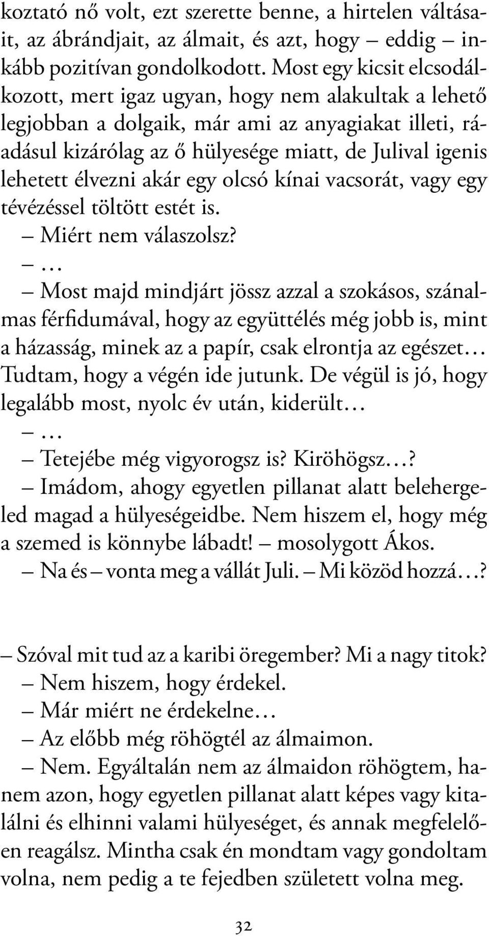 élvezni akár egy olcsó kínai vacsorát, vagy egy tévézéssel töltött estét is. Miért nem válaszolsz?