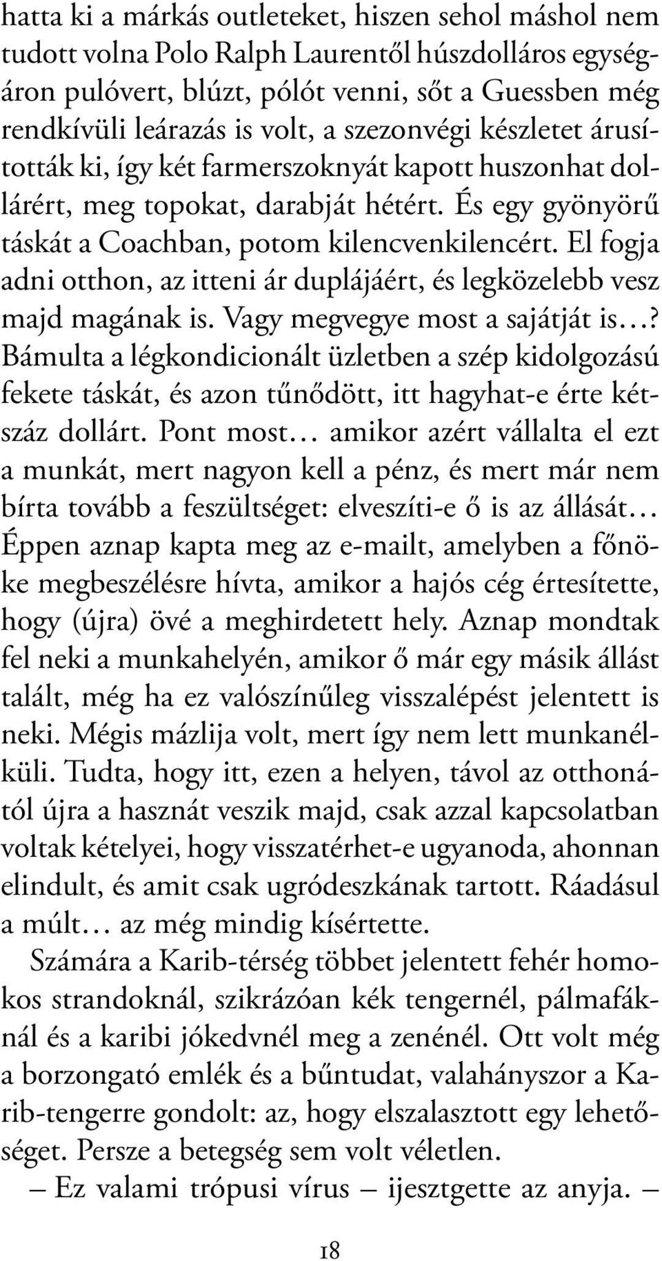 El fogja adni otthon, az itteni ár duplájáért, és legközelebb vesz majd magának is. Vagy megvegye most a sajátját is?