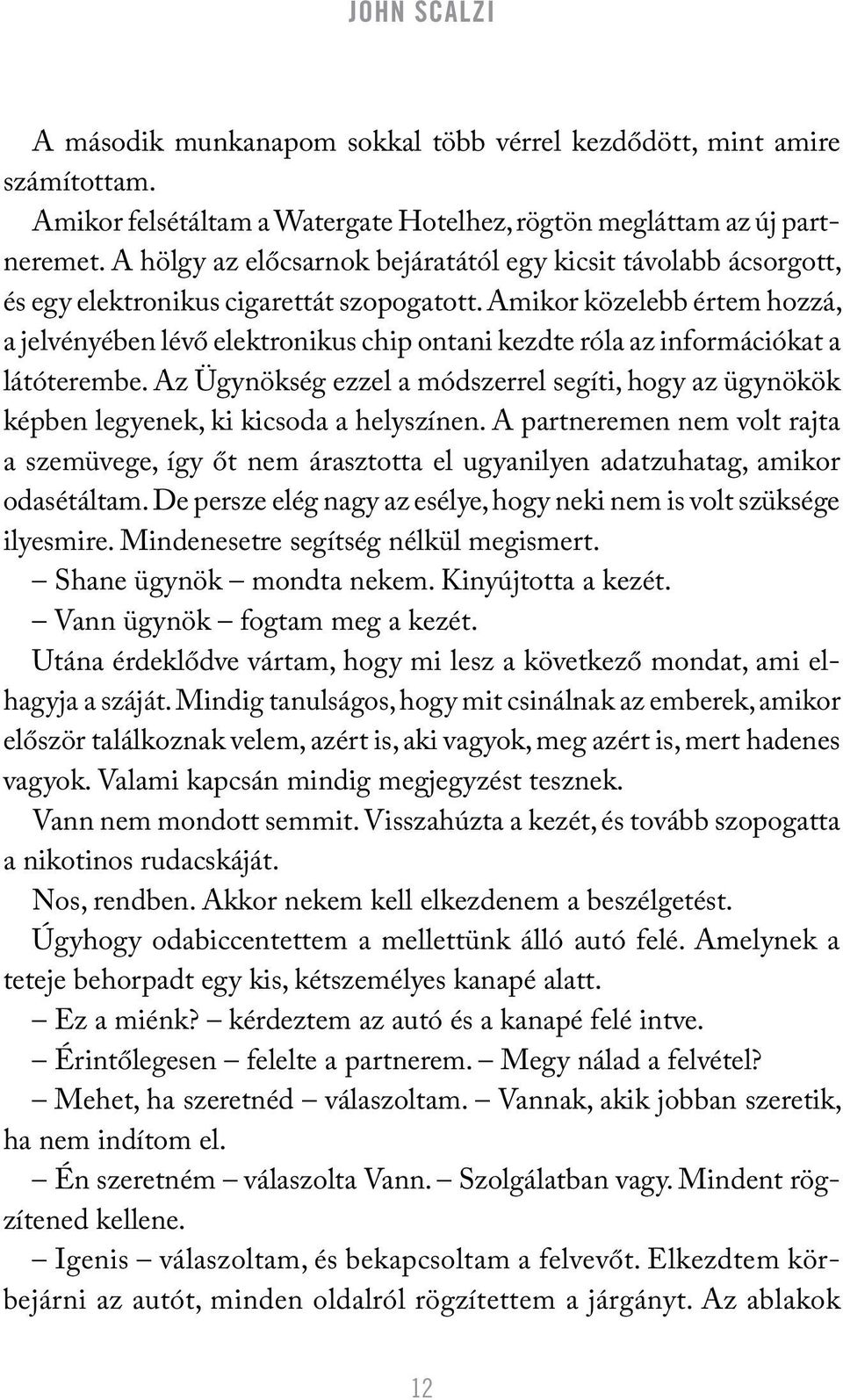 Amikor közelebb értem hozzá, a jelvényében lévő elektronikus chip ontani kezdte róla az információkat a látóterembe.