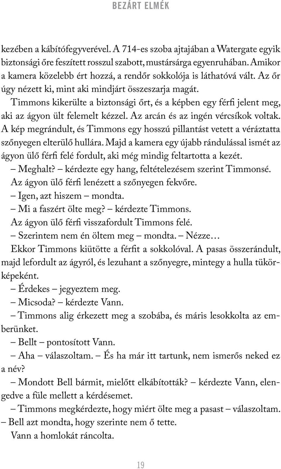 Timmons kikerülte a biztonsági őrt, és a képben egy férfi jelent meg, aki az ágyon ült felemelt kézzel. Az arcán és az ingén vércsíkok voltak.