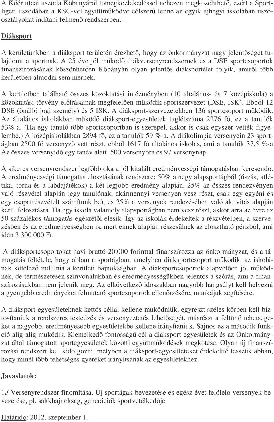 A 25 éve jól mköd diákversenyrendszernek és a DSE sportcsoportok finanszírozásának köszönheten Kbányán olyan jelents diáksportélet folyik, amirl több kerületben álmodni sem mernek.