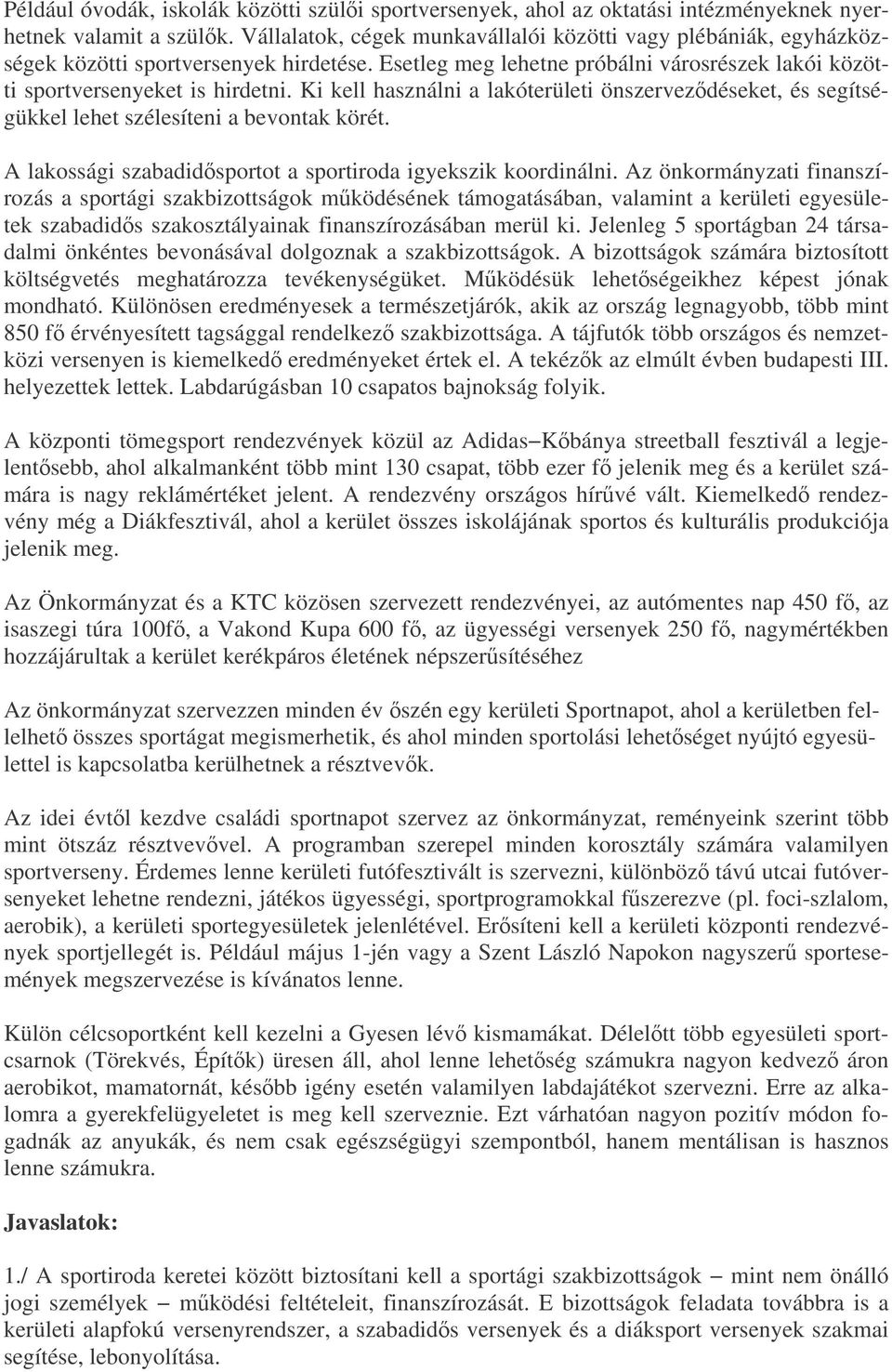 Ki kell használni a lakóterületi önszervezdéseket, és segítségükkel lehet szélesíteni a bevontak körét. A lakossági szabadidsportot a sportiroda igyekszik koordinálni.