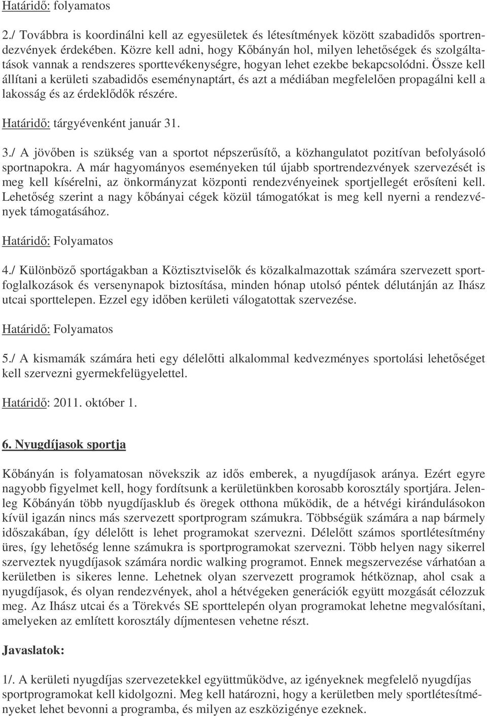 Össze kell állítani a kerületi szabadids eseménynaptárt, és azt a médiában megfelelen propagálni kell a lakosság és az érdekldk részére. Határid: tárgyévenként január 31