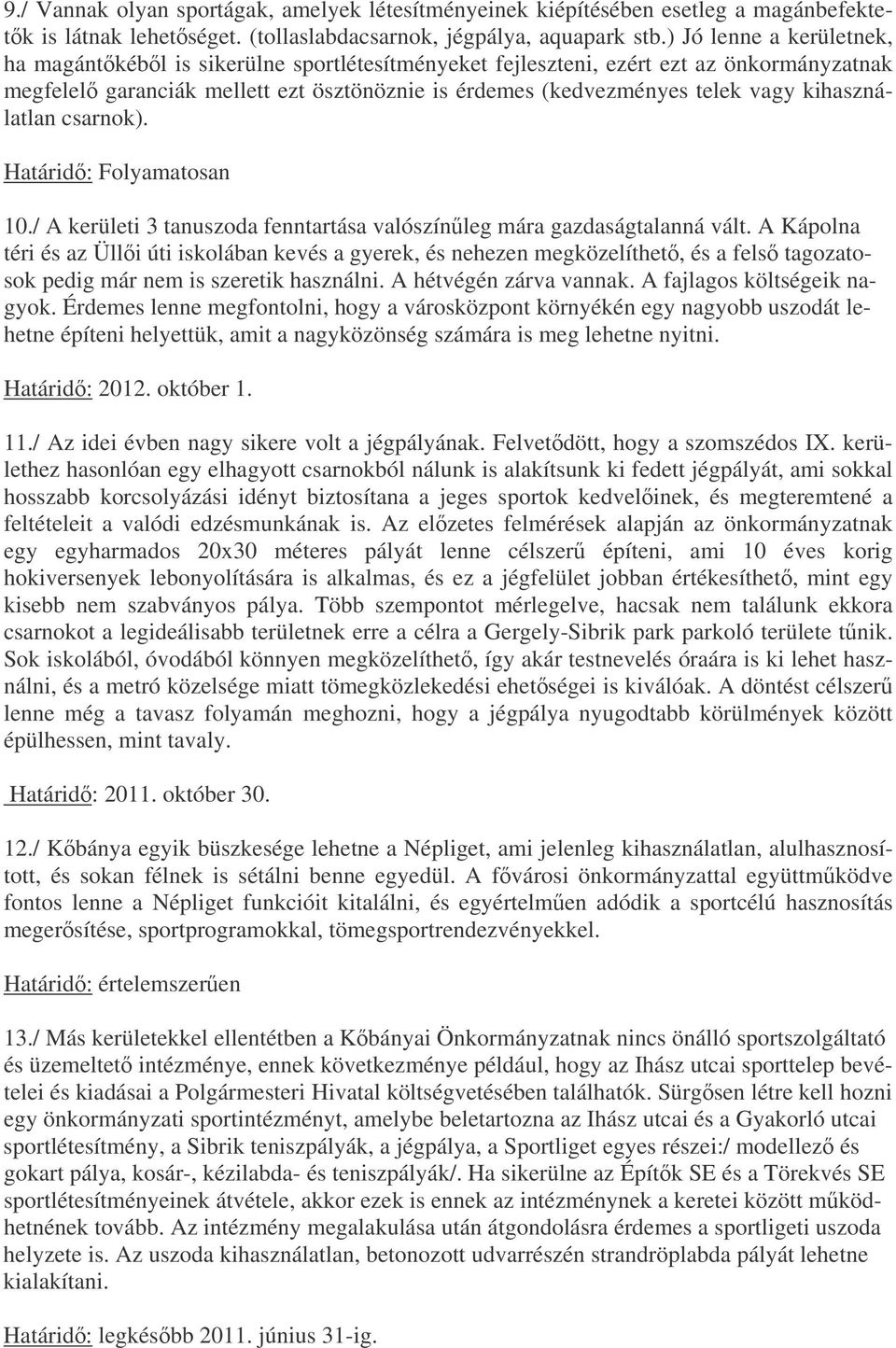 kihasználatlan csarnok). Határid: Folyamatosan 10./ A kerületi 3 tanuszoda fenntartása valószínleg mára gazdaságtalanná vált.