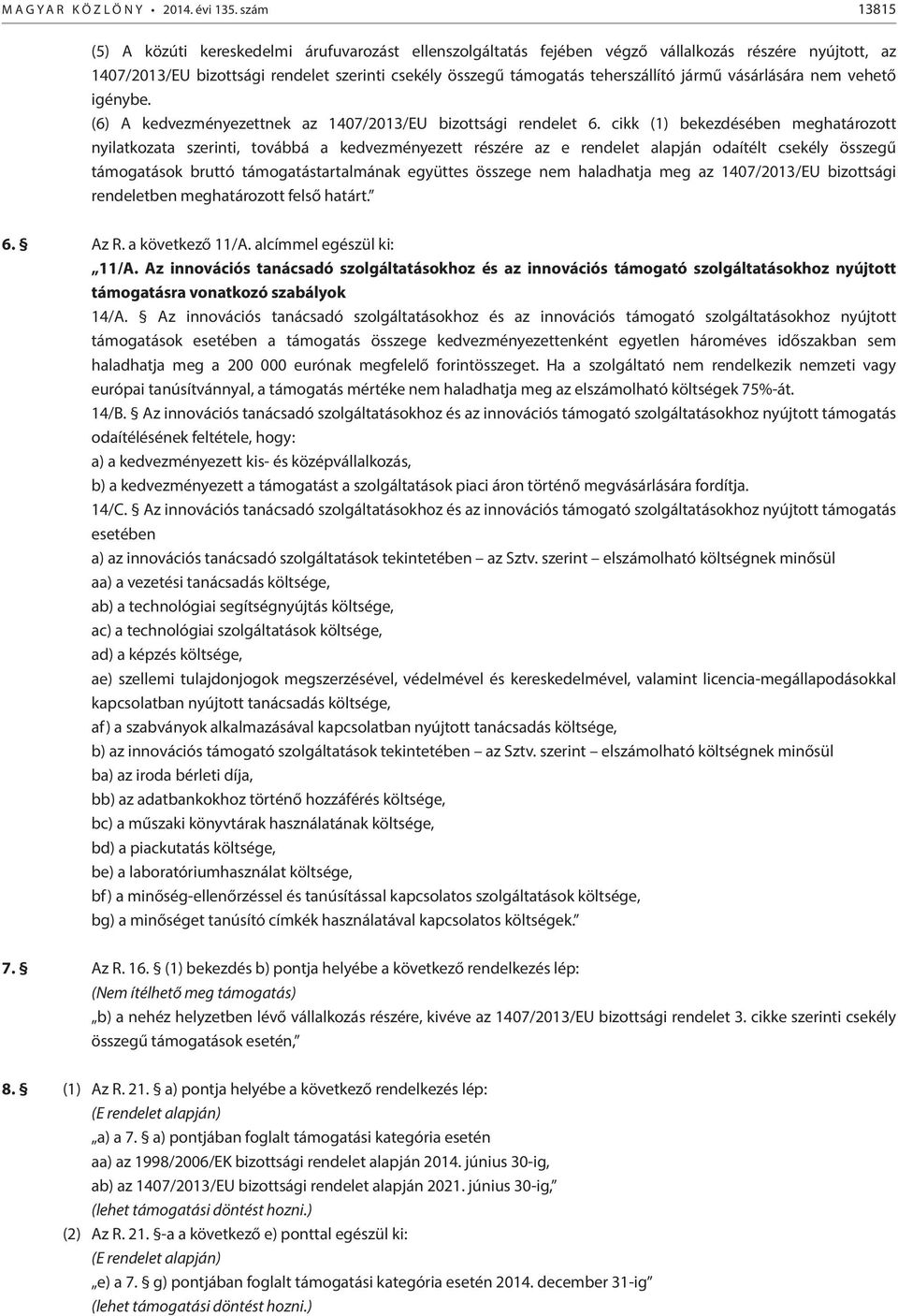 jármű vásárlására nem vehető igénybe. (6) A kedvezményezettnek az 1407/2013/EU bizottsági rendelet 6.