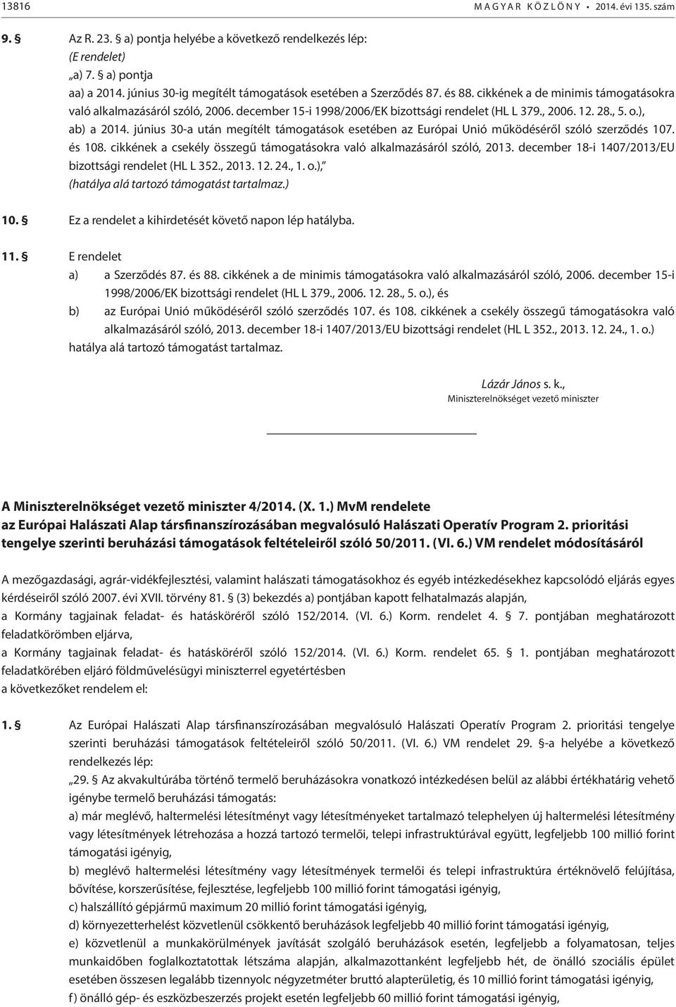 28., 5. o.), ab) a 2014. június 30-a után megítélt támogatások esetében az Európai Unió működéséről szóló szerződés 107. és 108.