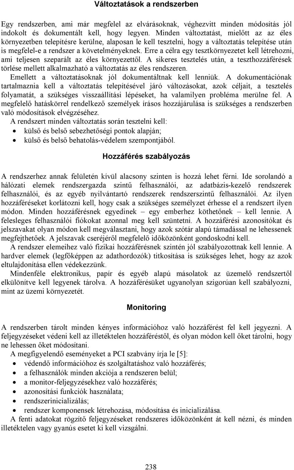 Erre a célra egy tesztkörnyezetet kell létrehozni, ami teljesen szeparált az éles környezettől.