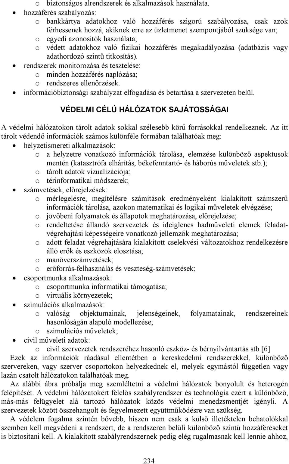 használata; o védett adatokhoz való fizikai hozzáférés megakadályozása (adatbázis vagy adathordozó szintű titkosítás).