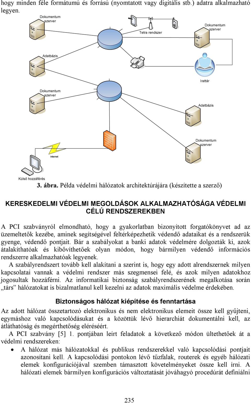 bizonyított forgatókönyvet ad az üzemeltetők kezébe, aminek segítségével feltérképezhetik védendő adataikat és a rendszerük gyenge, védendő pontjait.