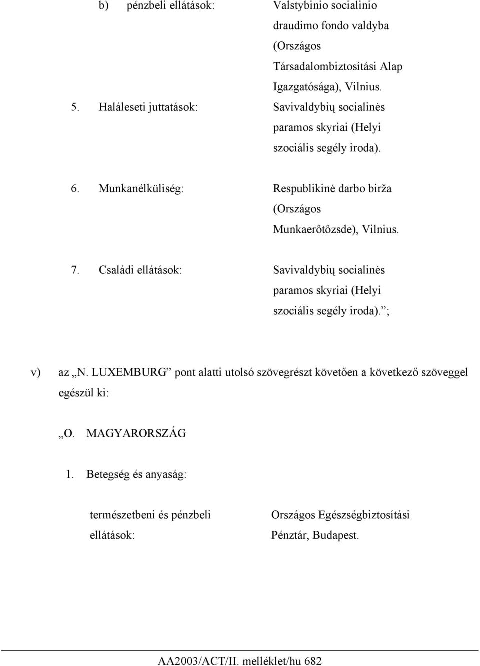 Munkanélküliség: Respublikinė darbo birža (Országos Munkaerőtőzsde), Vilnius. 7.