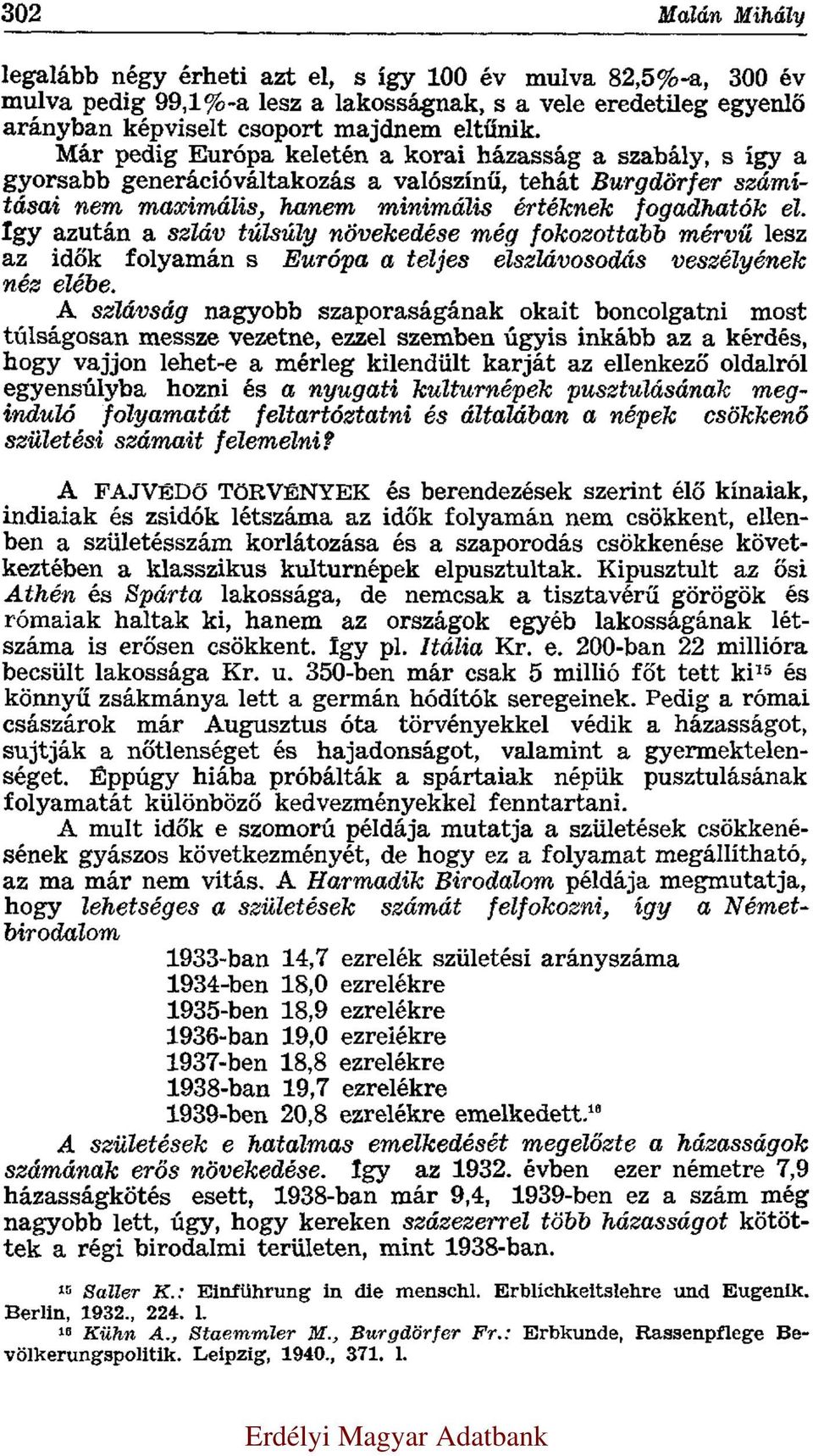 Így azután a szláv túlsúly növekedése még fokozottabb mérvű lesz az idők folyamán s Európa a teljes elszlávosodás veszélyének néz elébe.