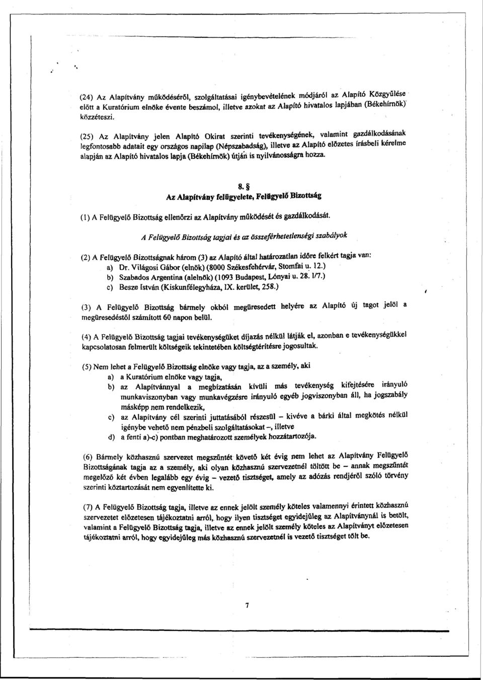 (25) Az Alapítvány jelen Alapító Okirat szerinti tevékenységének, valamint gazdálkodásának legfontosabb adatait egy országos napilap (Népszabadság), illetve az Alapító előzetes írásbeli kérelme