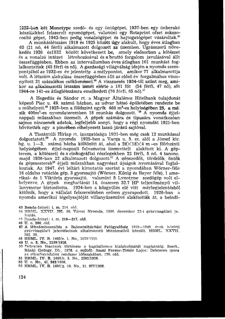 Ugrásszerű növekedés 1926 és1932 között következett be, amely elsősorban a kötészet és a vonalzó intézet létrehozásával és a bruttó forgalom javulásával állt összefüggésben.