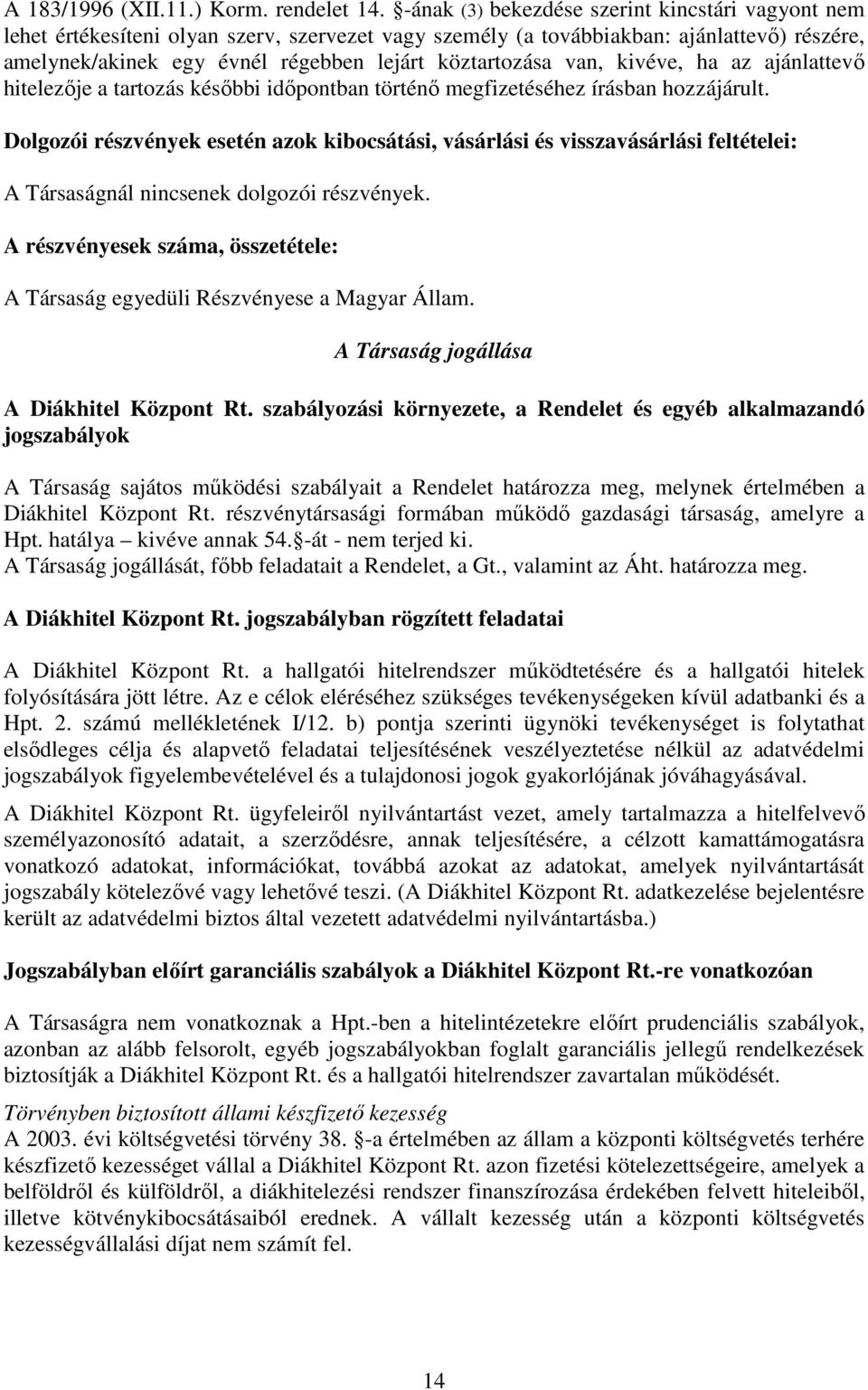 van, kivéve, ha az ajánlattevı hitelezıje a tartozás késıbbi idıpontban történı megfizetéséhez írásban hozzájárult.