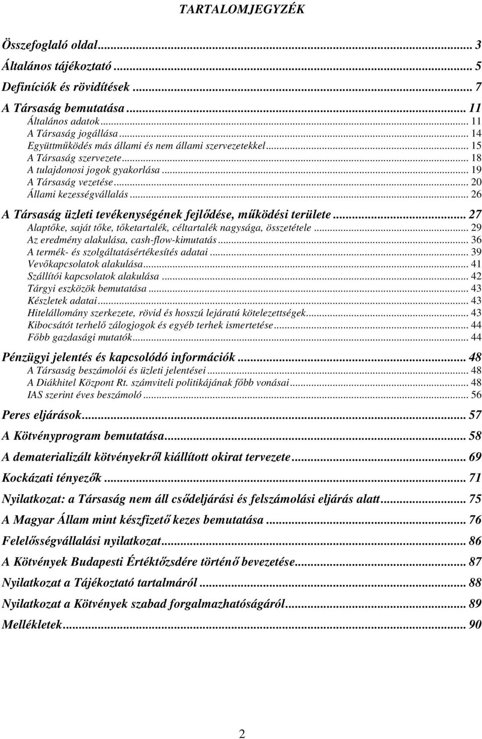 .. 26 A Társaság üzleti tevékenységének fejlıdése, mőködési területe... 27 Alaptıke, saját tıke, tıketartalék, céltartalék nagysága, összetétele... 29 Az eredmény alakulása, cash-flow-kimutatás.