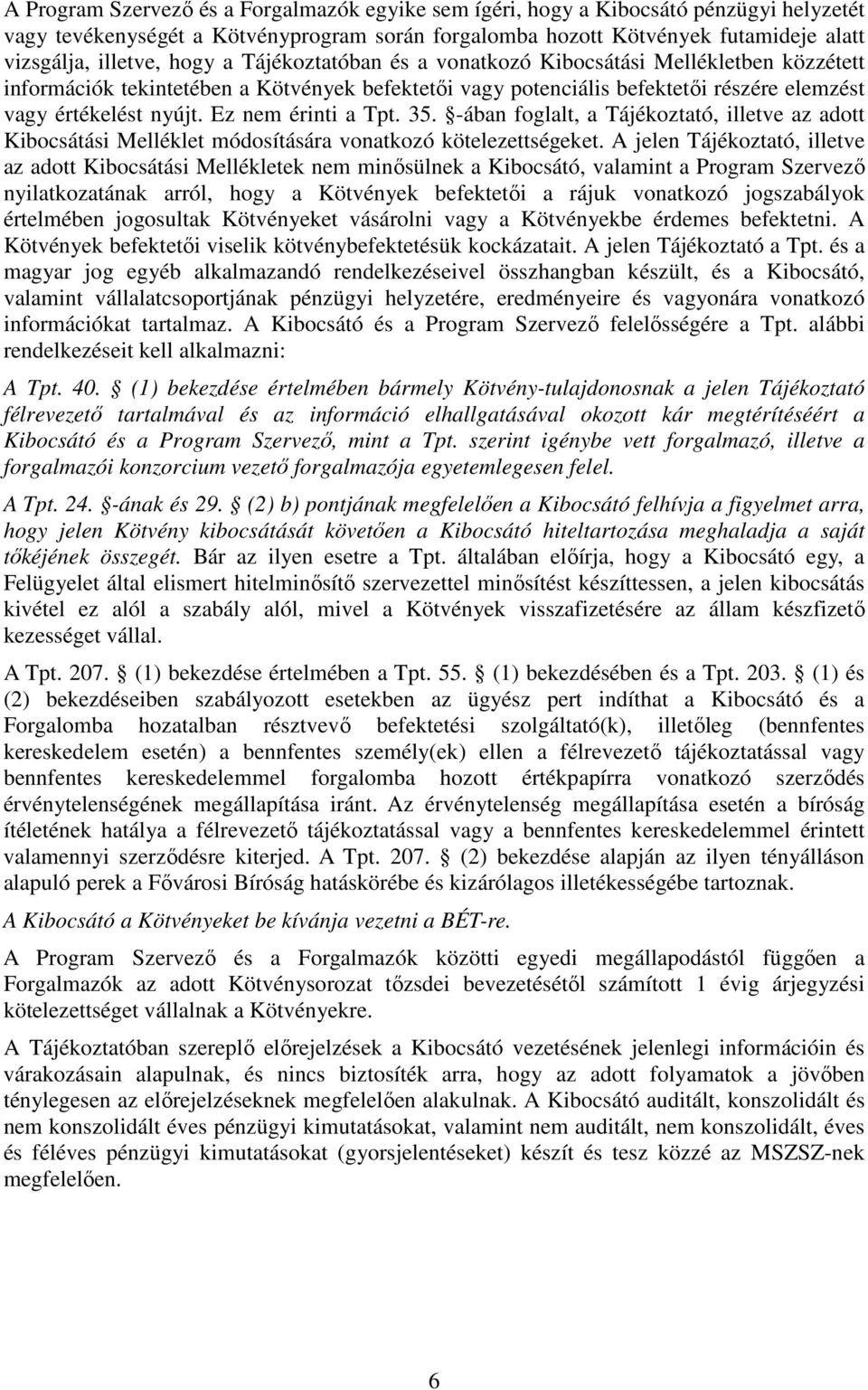 Ez nem érinti a Tpt. 35. -ában foglalt, a Tájékoztató, illetve az adott Kibocsátási Melléklet módosítására vonatkozó kötelezettségeket.