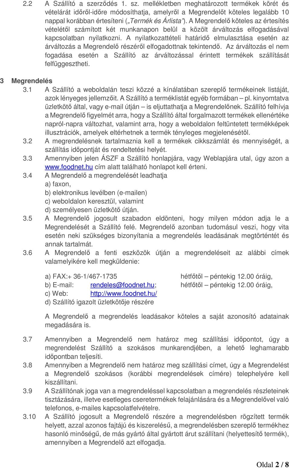 A nyilatkozattételi határidő elmulasztása esetén az árváltozás a Megrendelő részéről elfogadottnak tekintendő.