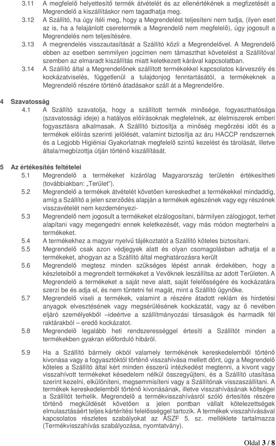 3.13 A megrendelés visszautasítását a Szállító közli a Megrendelővel.