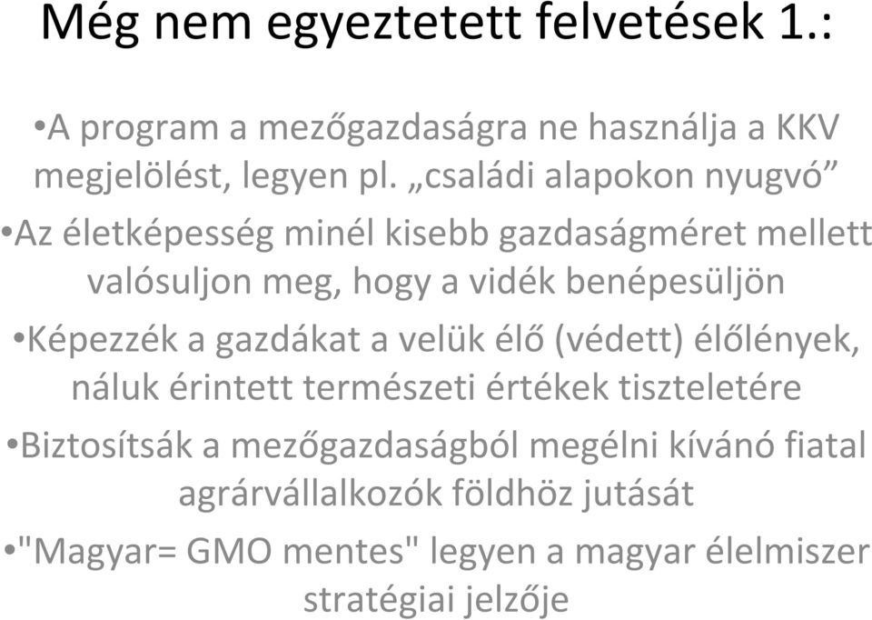 Képezzék a gazdákat a velük élő(védett) élőlények, náluk érintett természeti értékek tiszteletére Biztosítsák a