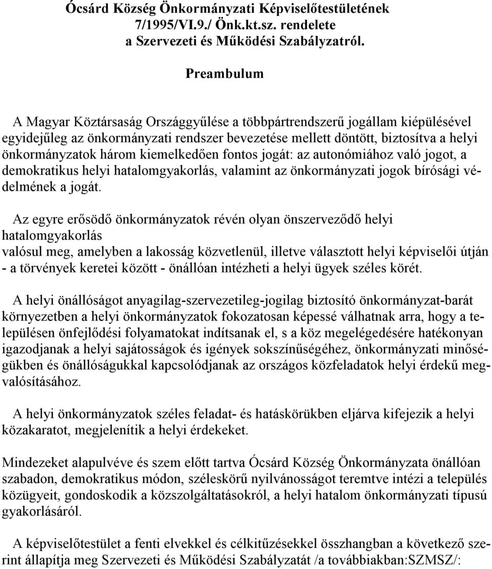 kiemelkedıen fontos jogát: az autonómiához való jogot, a demokratikus helyi hatalomgyakorlás, valamint az önkormányzati jogok bírósági védelmének a jogát.