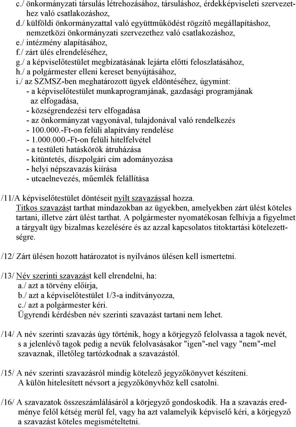 / a képviselıtestület megbízatásának lejárta elıtti feloszlatásához, h./ a polgármester elleni kereset benyújtásához, i.