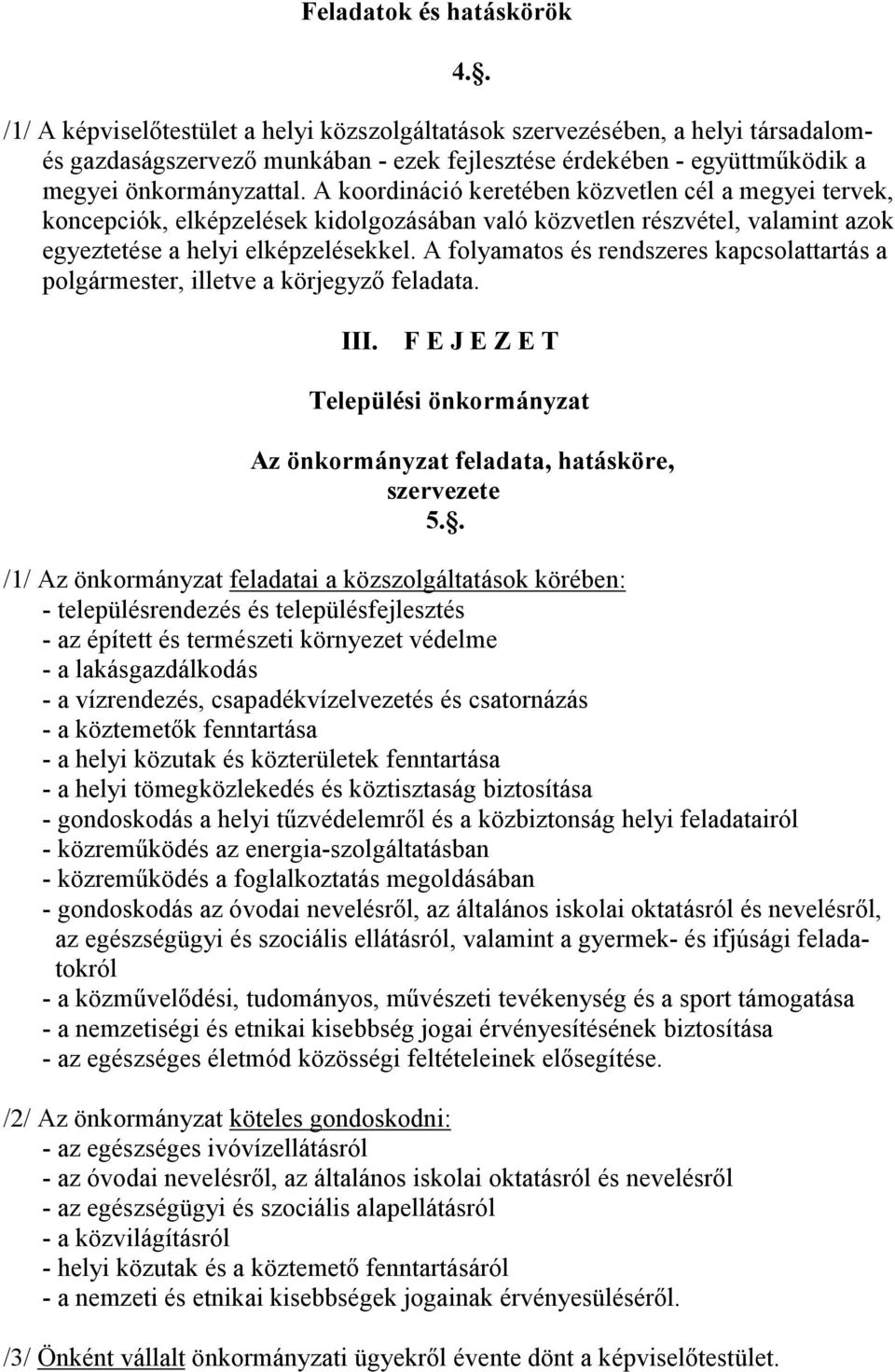 A folyamatos és rendszeres kapcsolattartás a polgármester, illetve a körjegyzı feladata. 4.. III. F E J E Z E T Települési önkormányzat Az önkormányzat feladata, hatásköre, szervezete 5.