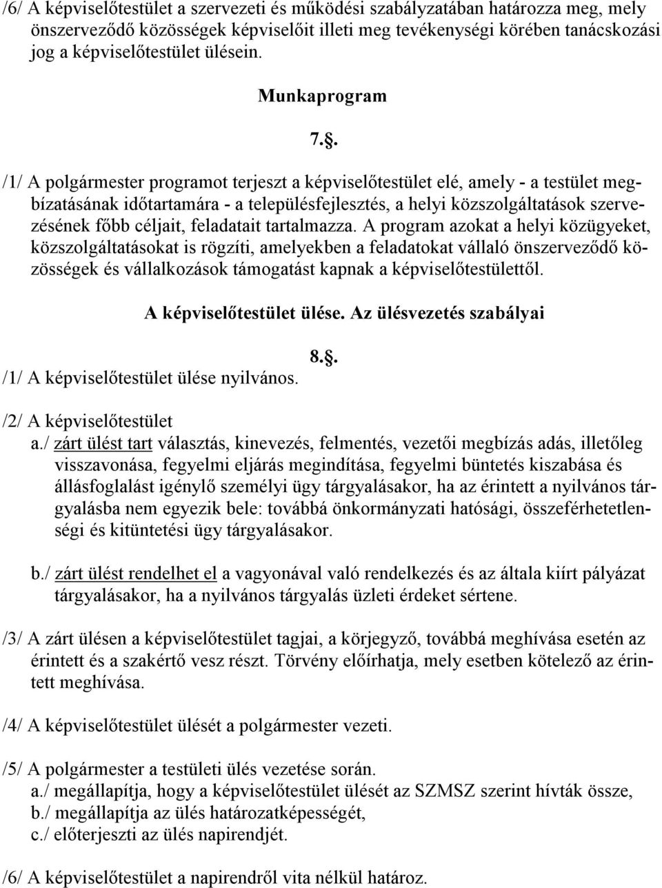 . /1/ A polgármester programot terjeszt a képviselıtestület elé, amely - a testület megbízatásának idıtartamára - a településfejlesztés, a helyi közszolgáltatások szervezésének fıbb céljait,