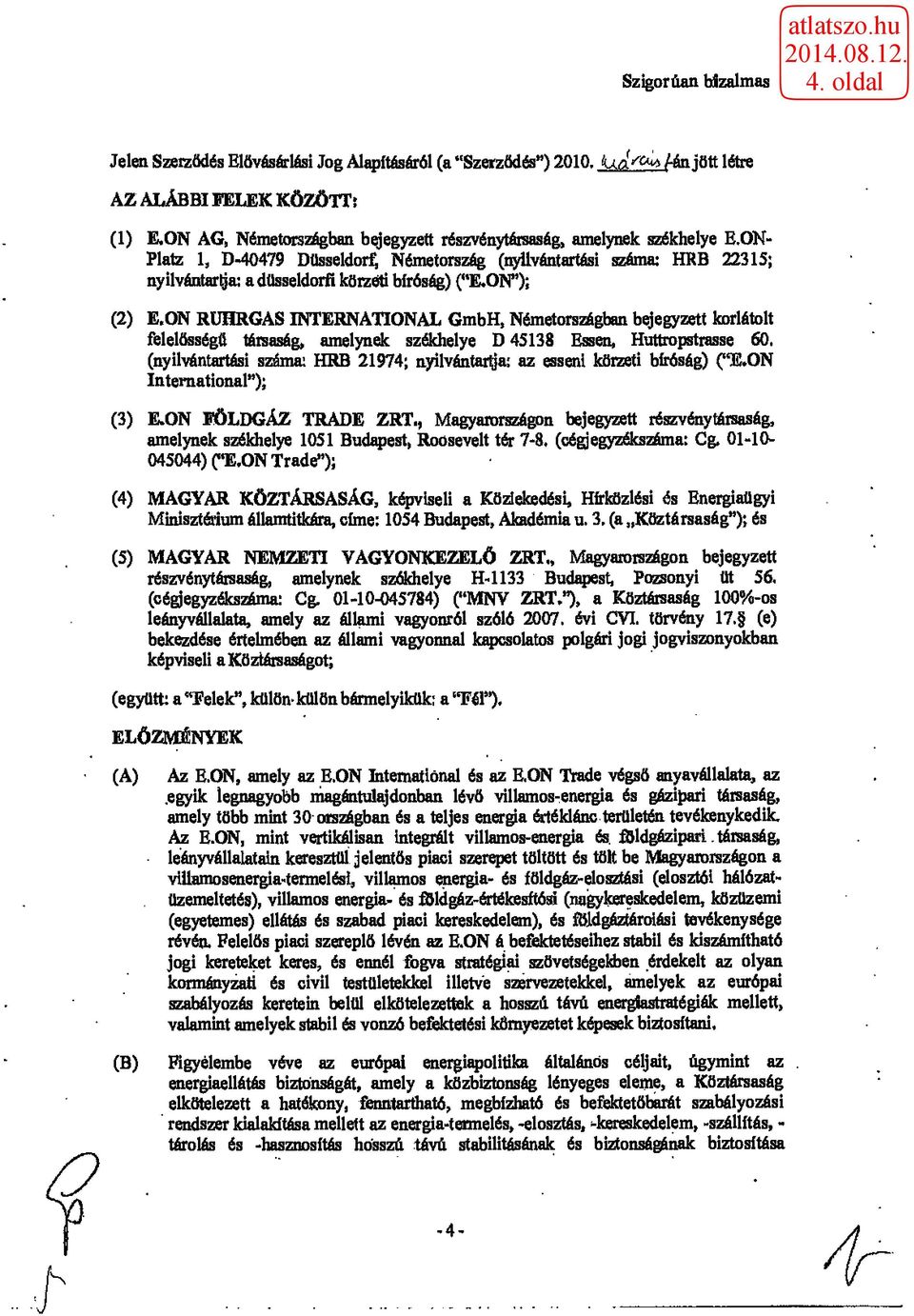 ON RUHRGAS INTERNATIONAL GmbH, Németországban bejegyzett korlátolt felelősségű társaság, amelynek székhelye D45138 Essen, Huttropstrasse 60.