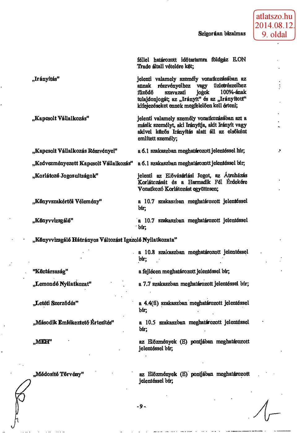 jogok 100%-ának tulajdonjogát; az Irányít" és az Irányított" kifejezéseket ennek megfelelően kell érteni; jelenti valamely személy vonatkozásában azt a másik személyt, aki Irányítja, akit irányít