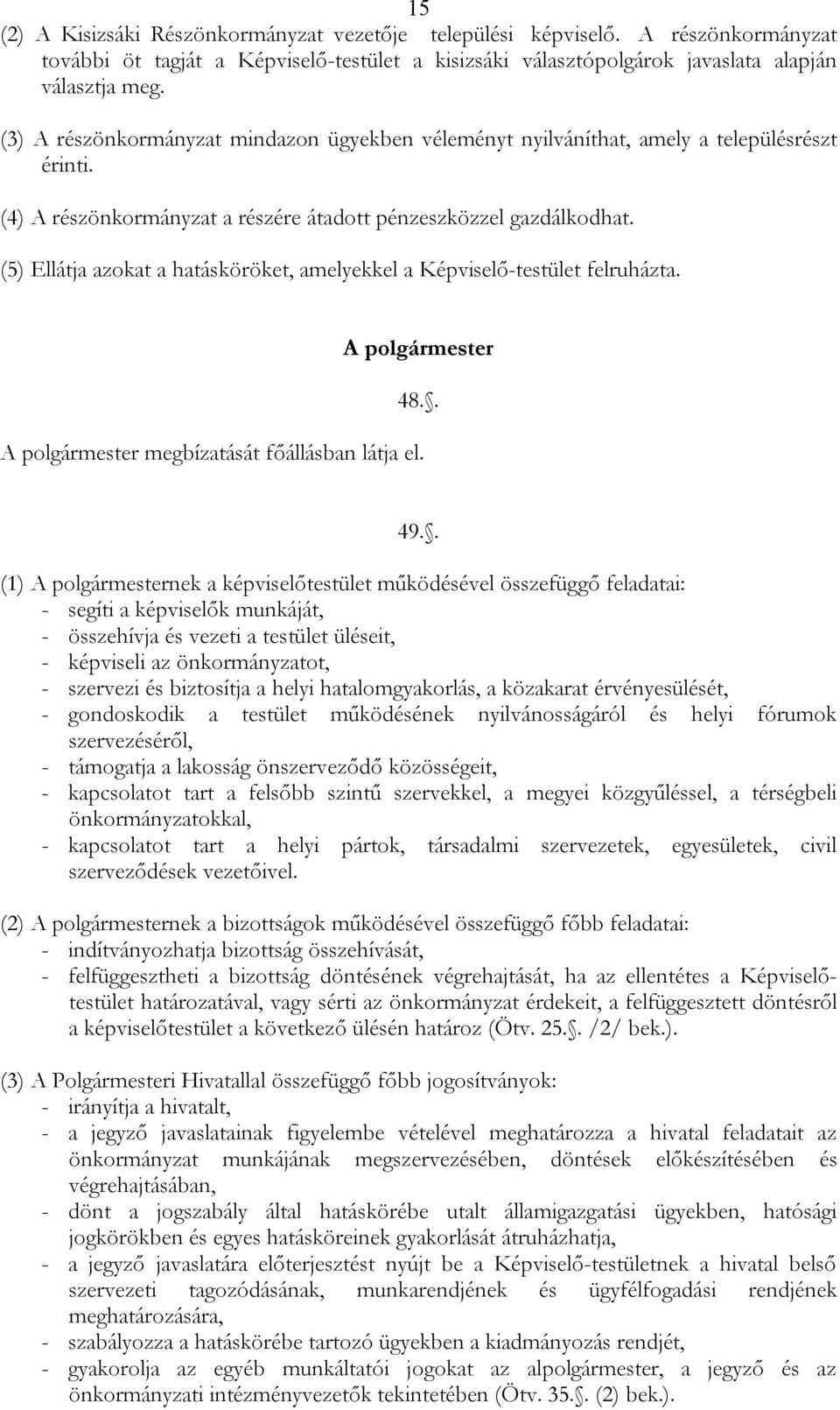 (5) Ellátja azokat a hatásköröket, amelyekkel a Képviselő-testület felruházta. A polgármester 48.. A polgármester megbízatását főállásban látja el. 49.